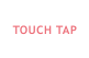 TOUCH TAP